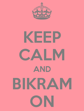 Keep calm and Bikram on